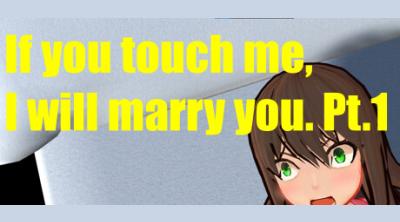 Logo von If you touch me, I will marry you. Pt.1